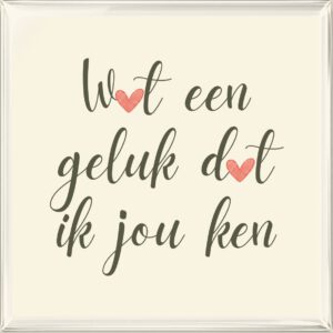 Wat een geluk dat ik jou ken